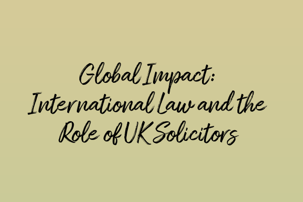 Global Impact: International Law and the Role of UK Solicitors