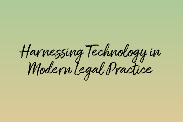 Featured image for Harnessing Technology in Modern Legal Practice