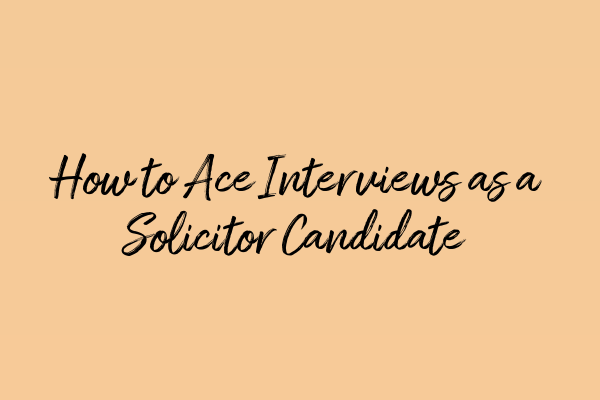 Featured image for How to Ace Interviews as a Solicitor Candidate