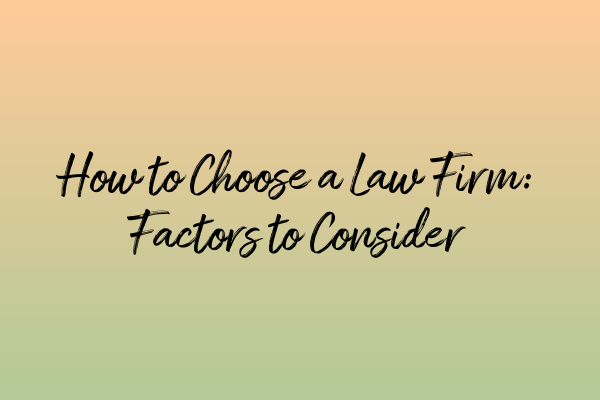 Featured image for How to Choose a Law Firm: Factors to Consider