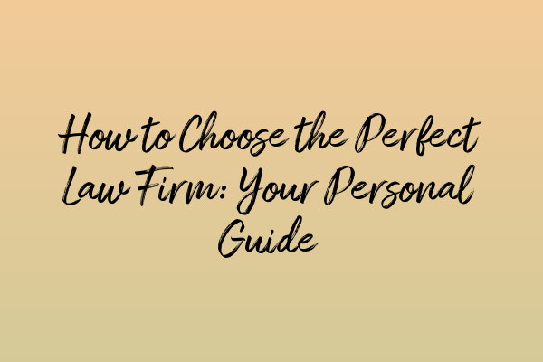 Featured image for How to Choose the Perfect Law Firm: Your Personal Guide