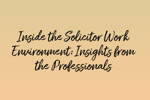 Featured image for Inside the Solicitor Work Environment: Insights from the Professionals