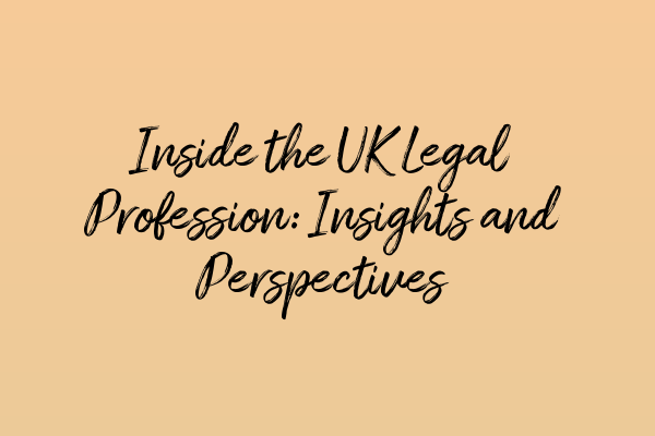 Featured image for Inside the UK Legal Profession: Insights and Perspectives