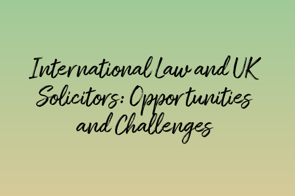 International Law and UK Solicitors: Opportunities and Challenges