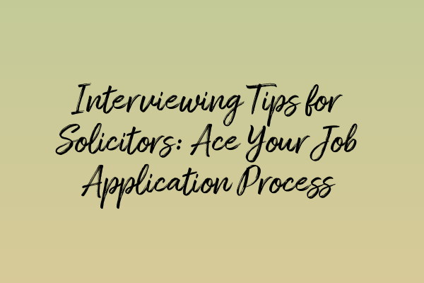 Featured image for Interviewing Tips for Solicitors: Ace Your Job Application Process