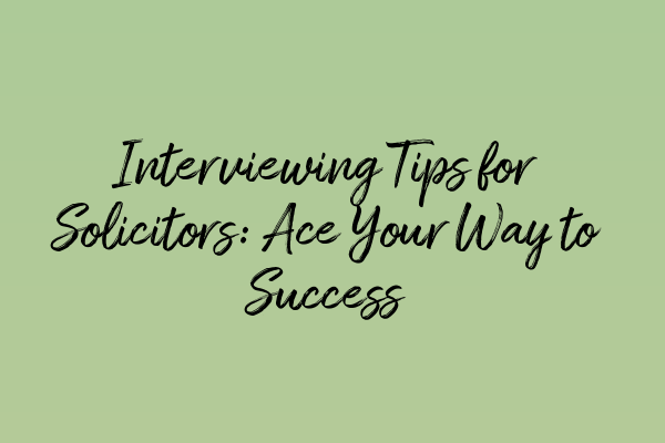 Featured image for Interviewing Tips for Solicitors: Ace Your Way to Success