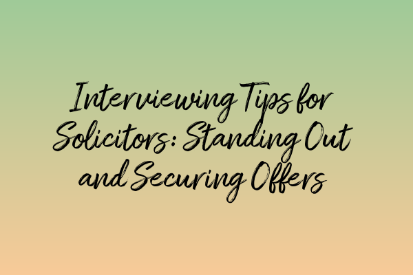 Featured image for Interviewing Tips for Solicitors: Standing Out and Securing Offers