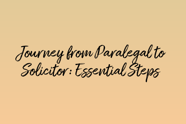 Featured image for Journey from Paralegal to Solicitor: Essential Steps