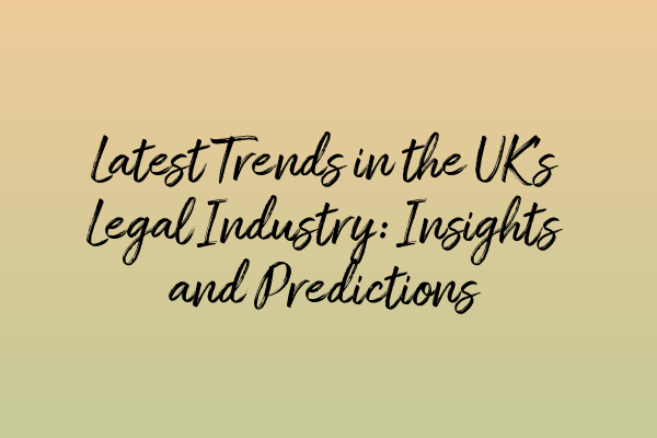 Featured image for Latest Trends in the UK's Legal Industry: Insights and Predictions