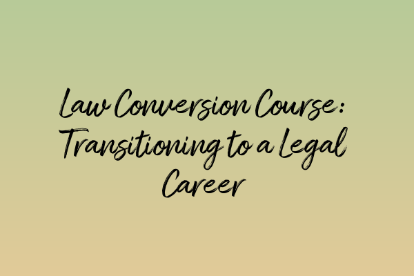 Featured image for Law Conversion Course: Transitioning to a Legal Career