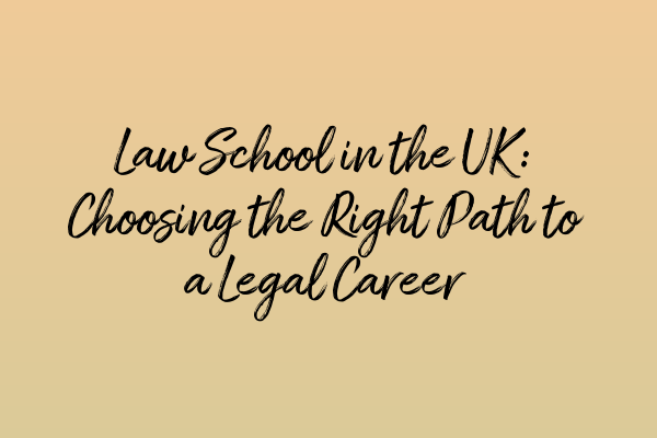 Featured image for Law School in the UK: Choosing the Right Path to a Legal Career