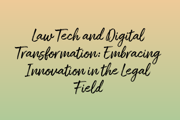 Featured image for Law Tech and Digital Transformation: Embracing Innovation in the Legal Field