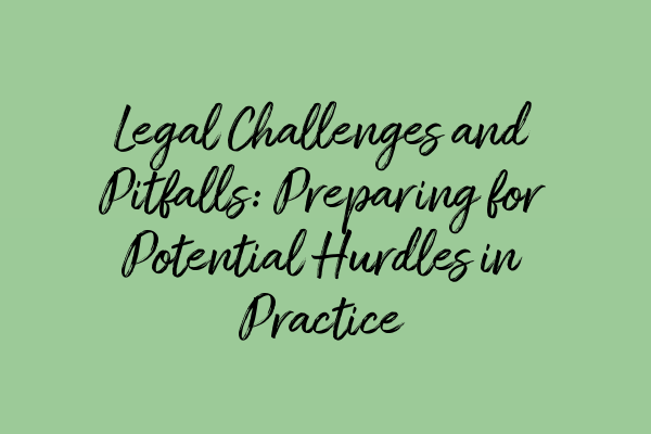 Featured image for Legal Challenges and Pitfalls: Preparing for Potential Hurdles in Practice