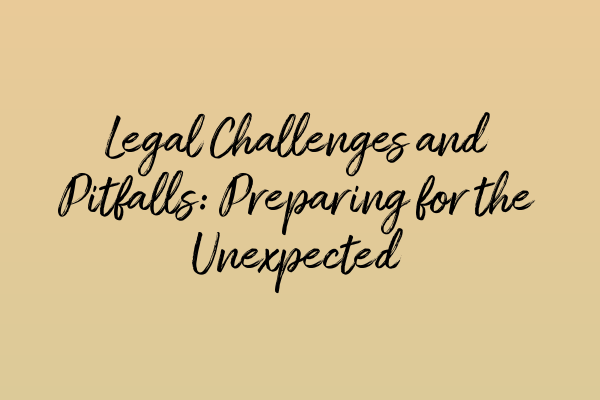 Featured image for Legal Challenges and Pitfalls: Preparing for the Unexpected