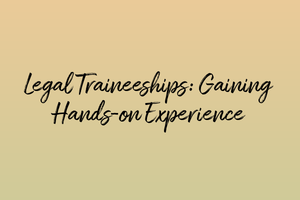 Featured image for Legal Traineeships: Gaining Hands-on Experience