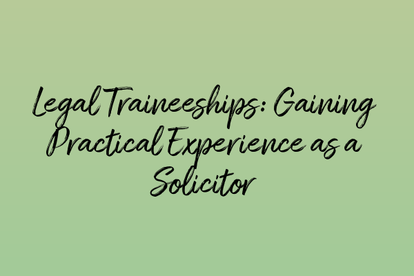 Featured image for Legal Traineeships: Gaining Practical Experience as a Solicitor