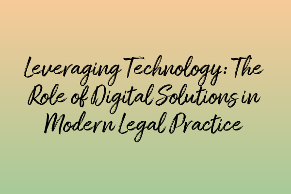 Featured image for Leveraging Technology: The Role of Digital Solutions in Modern Legal Practice