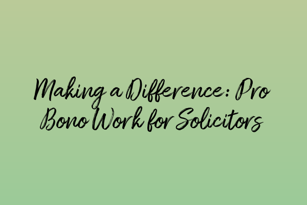 Making a Difference: Pro Bono Work for Solicitors