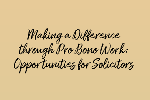 Featured image for Making a Difference through Pro Bono Work: Opportunities for Solicitors