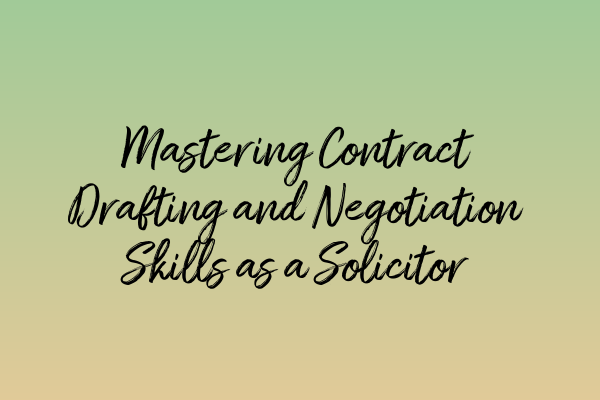 Featured image for Mastering Contract Drafting and Negotiation Skills as a Solicitor
