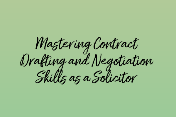 Featured image for Mastering Contract Drafting and Negotiation Skills as a Solicitor