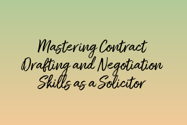 Featured image for Mastering Contract Drafting and Negotiation Skills as a Solicitor