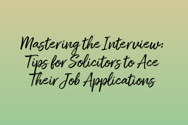 Featured image for Mastering the Interview: Tips for Solicitors to Ace Their Job Applications