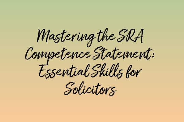 Featured image for Mastering the SRA Competence Statement: Essential Skills for Solicitors