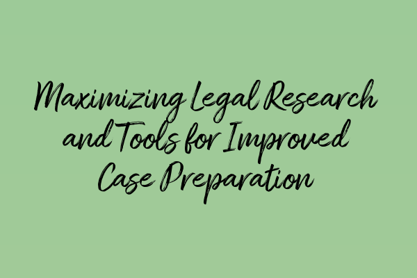 Featured image for Maximizing Legal Research and Tools for Improved Case Preparation