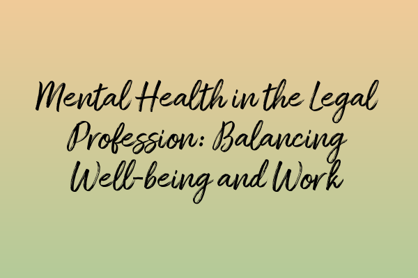 Featured image for Mental Health in the Legal Profession: Balancing Well-being and Work