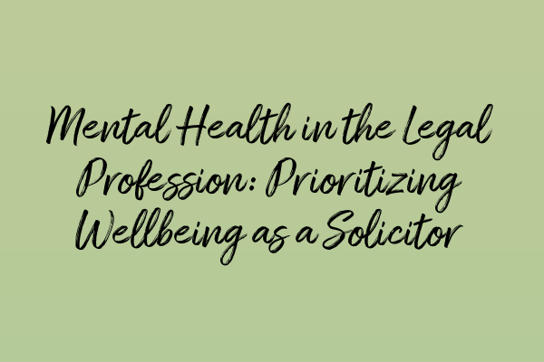 Featured image for Mental Health in the Legal Profession: Prioritizing Wellbeing as a Solicitor