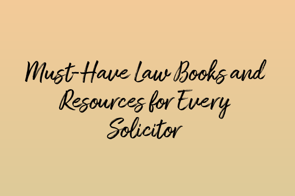 Featured image for Must-Have Law Books and Resources for Every Solicitor