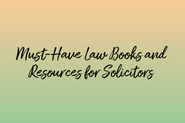 Featured image for Must-Have Law Books and Resources for Solicitors