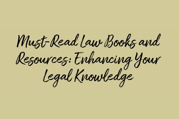 Featured image for Must-Read Law Books and Resources: Enhancing Your Legal Knowledge