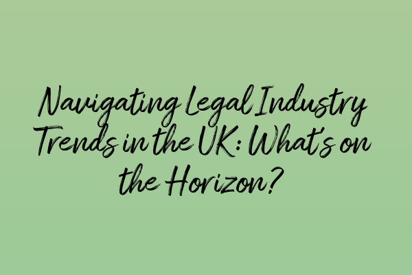 Featured image for Navigating Legal Industry Trends in the UK: What's on the Horizon?