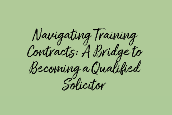 Featured image for Navigating Training Contracts: A Bridge to Becoming a Qualified Solicitor