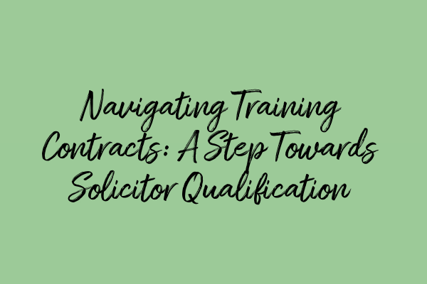 Navigating Training Contracts: A Step Towards Solicitor Qualification