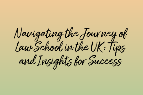 Featured image for Navigating the Journey of Law School in the UK: Tips and Insights for Success