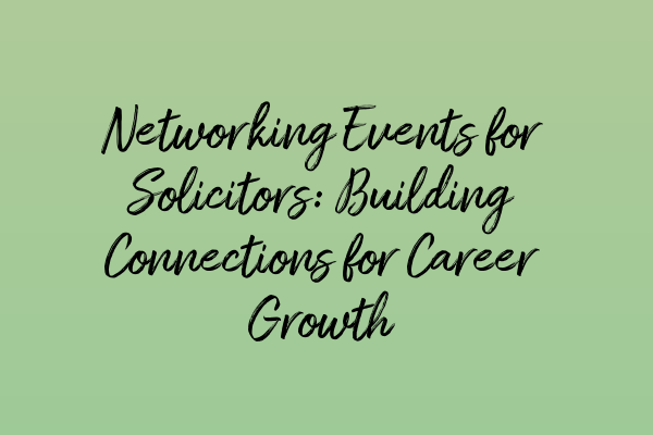 Featured image for Networking Events for Solicitors: Building Connections for Career Growth