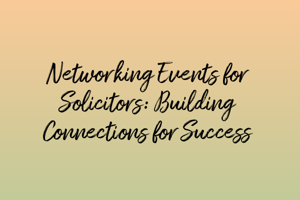 Featured image for Networking Events for Solicitors: Building Connections for Success