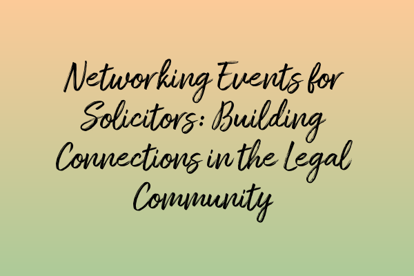 Featured image for Networking Events for Solicitors: Building Connections in the Legal Community