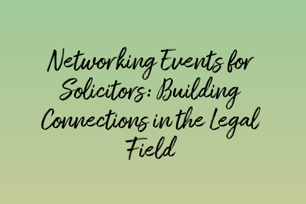 Featured image for Networking Events for Solicitors: Building Connections in the Legal Field