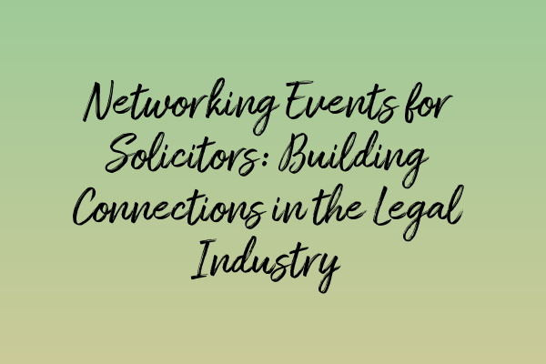 Featured image for Networking Events for Solicitors: Building Connections in the Legal Industry