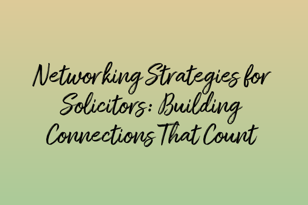 Featured image for Networking Strategies for Solicitors: Building Connections That Count