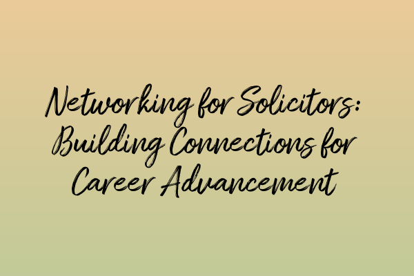 Featured image for Networking for Solicitors: Building Connections for Career Advancement