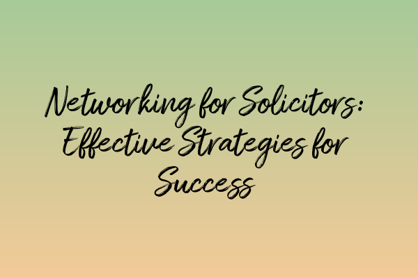 Featured image for Networking for Solicitors: Effective Strategies for Success