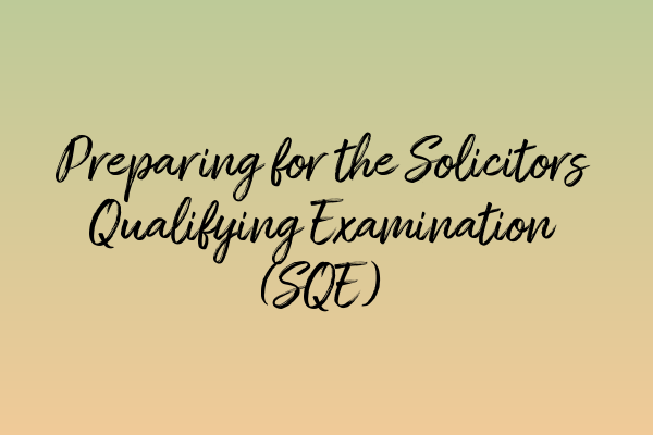 Featured image for Preparing for the Solicitors Qualifying Examination (SQE)