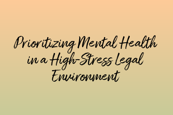 Featured image for Prioritizing Mental Health in a High-Stress Legal Environment