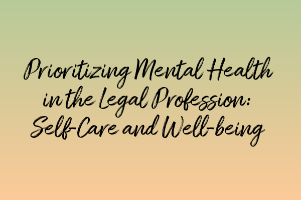 Featured image for Prioritizing Mental Health in the Legal Profession: Self-Care and Well-being