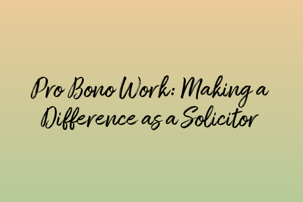 Featured image for Pro Bono Work: Making a Difference as a Solicitor